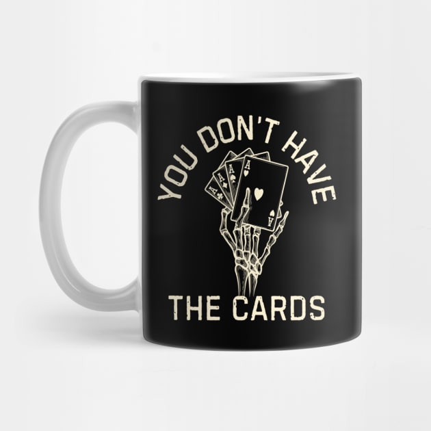 You Don't Have The Cards by Creatifly Graphic Tees
